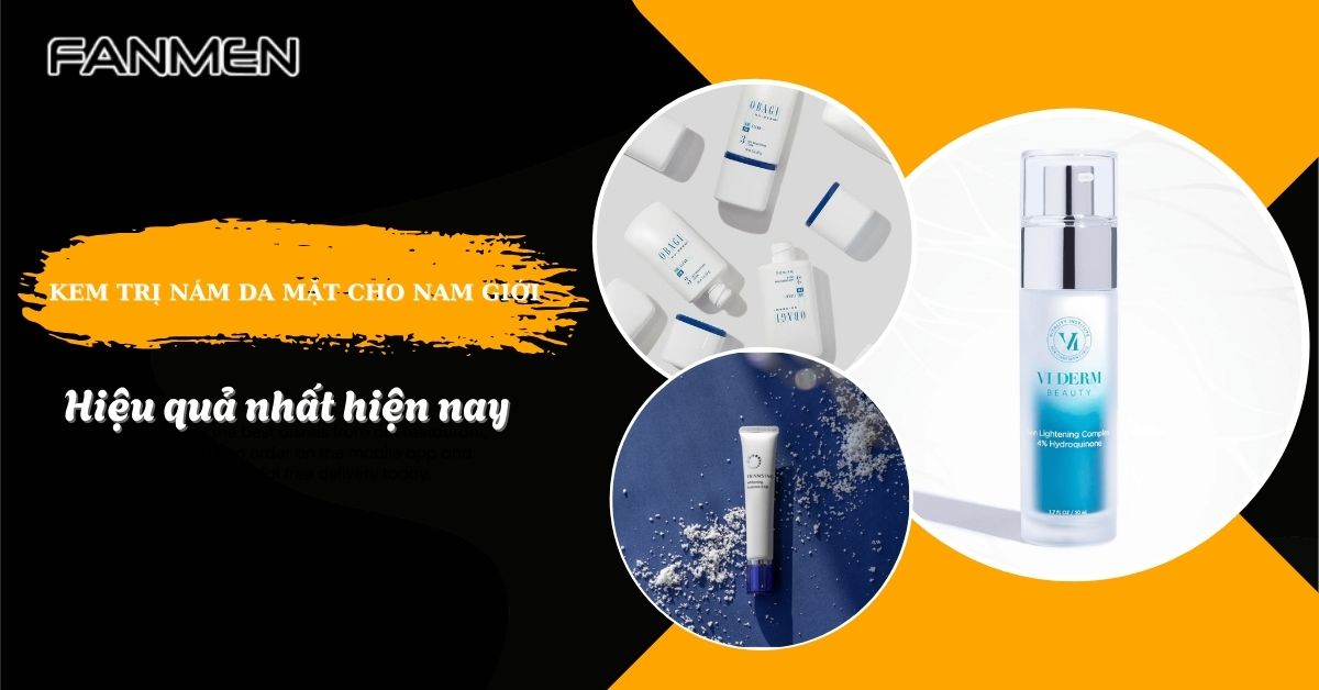 Top 5 Kem Trị Nám Da Mặt Cho Nam Giới Hiệu Quả Nhất Hiện Nay