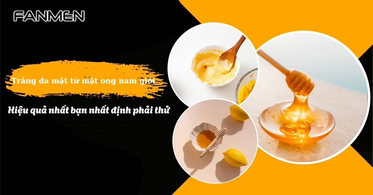 9 Công Thức Trắng Da Mặt Từ Mật Ong Nam Giới Hiệu Quả Nhất