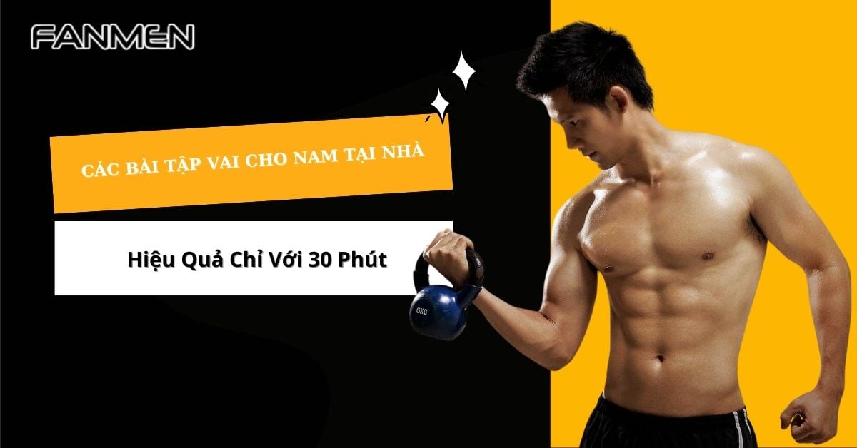 Các Bài Tập Vai Cho Nam Tại Nhà Hiệu Quả Chỉ Với 30 Phút