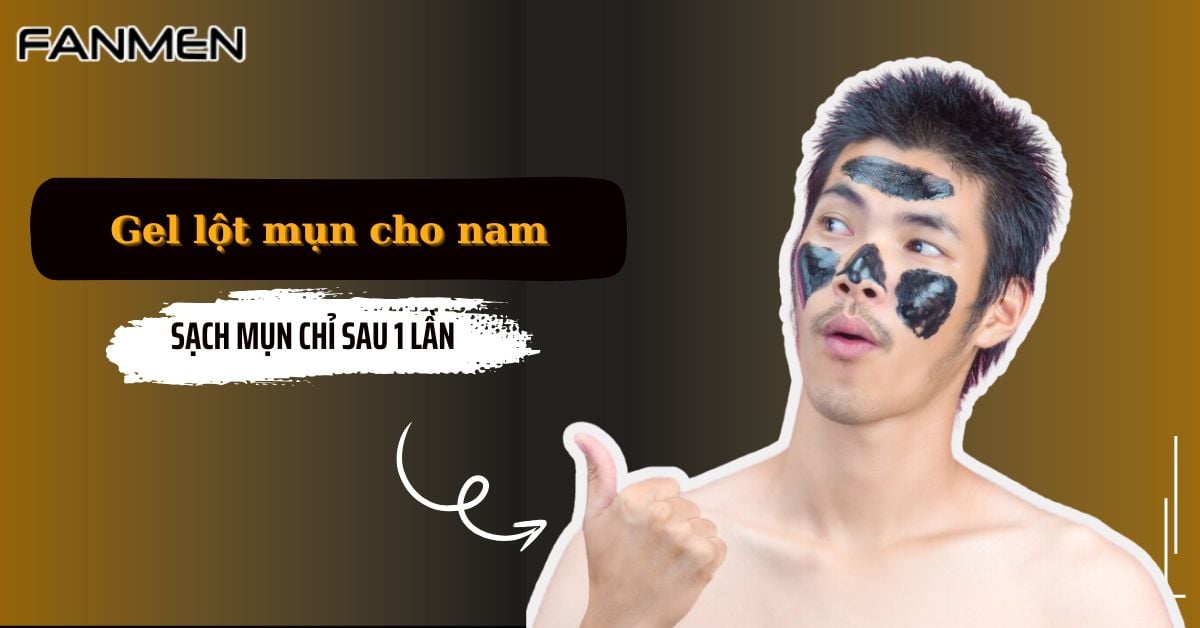 Top 5 Gel Lột Mụn Cho Nam Sạch Mụn Chỉ Sau 1 Lần