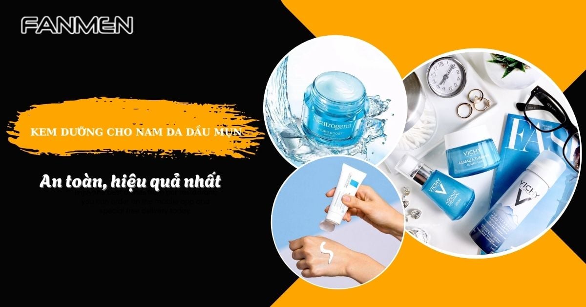 Top 7 Kem Dưỡng Ẩm Cho Nam Da Dầu Mụn An Toàn Hiệu Quả Nhất