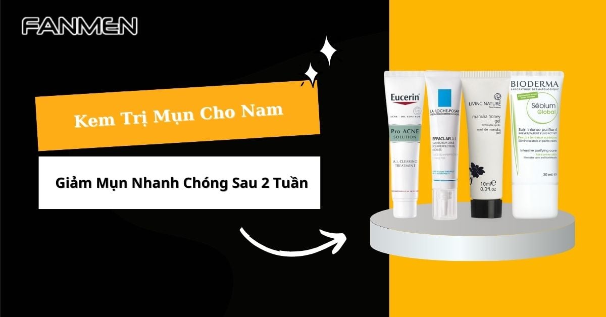 Top 7 Kem Trị Mụn Cho Nam Giảm Mụn Nhanh Chóng Sau 2 Tuần