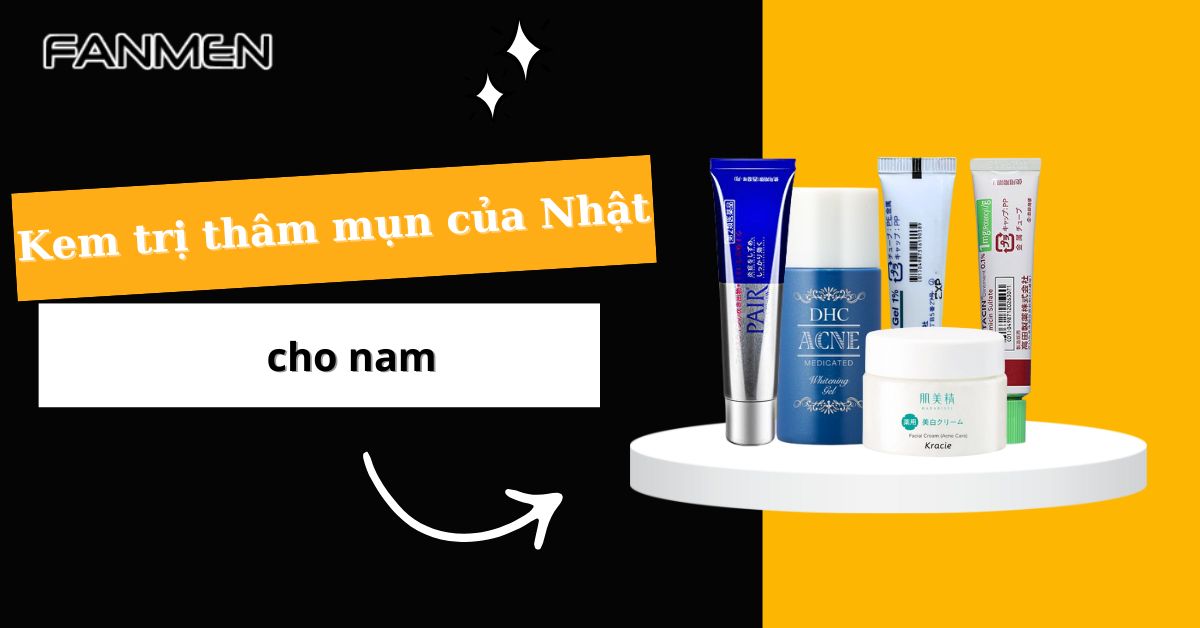 Top 5 Kem Trị Thâm Mụn Của Nhật Cho Nam Hiệu Quả Sau 1 Đêm