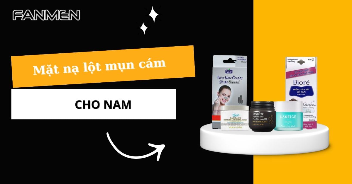 Top 5 Mặt Nạ Lột Mụn Cám Cho Nam Loại Bỏ 90% Mụn Cám