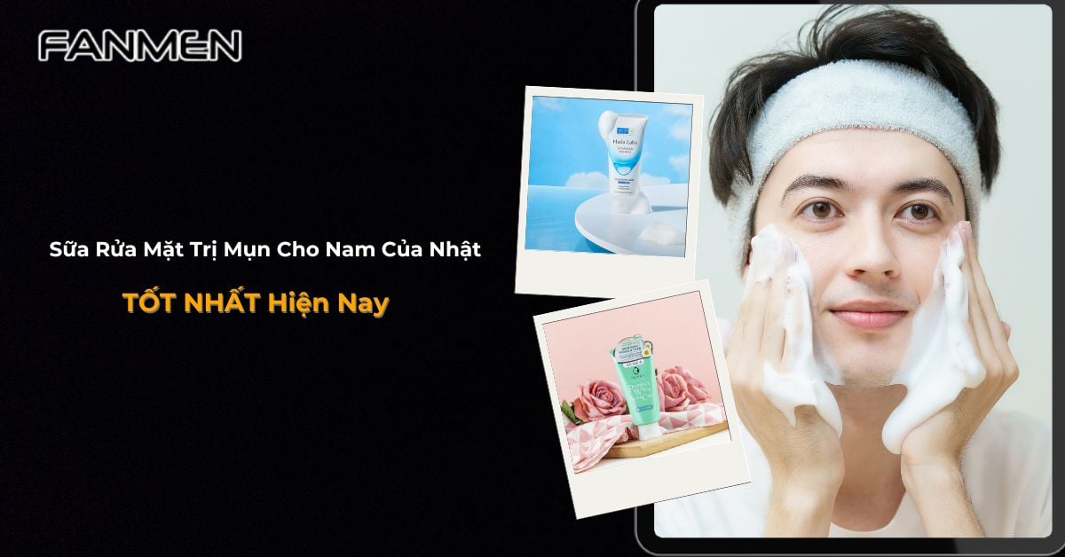 Top 7 Sữa Rửa Mặt Trị Mụn Cho Nam Của Nhật TỐT NHẤT Hiện Nay