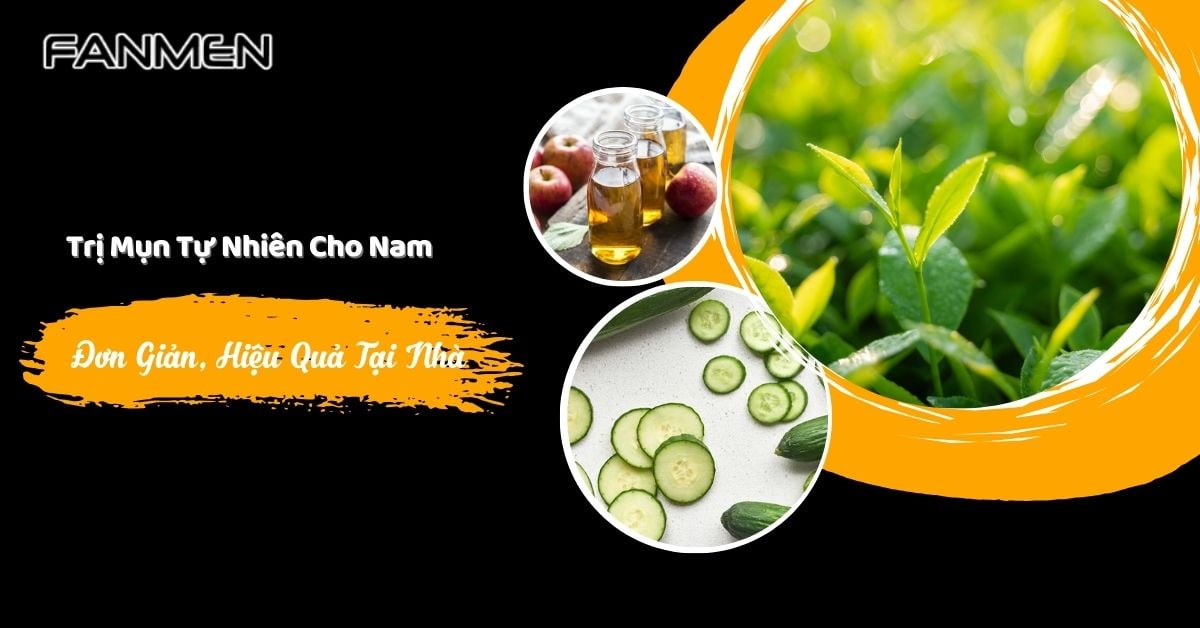 Cách Trị Mụn Tự Nhiên Cho Nam Đơn Giản, Hiệu Quả Tại Nhà
