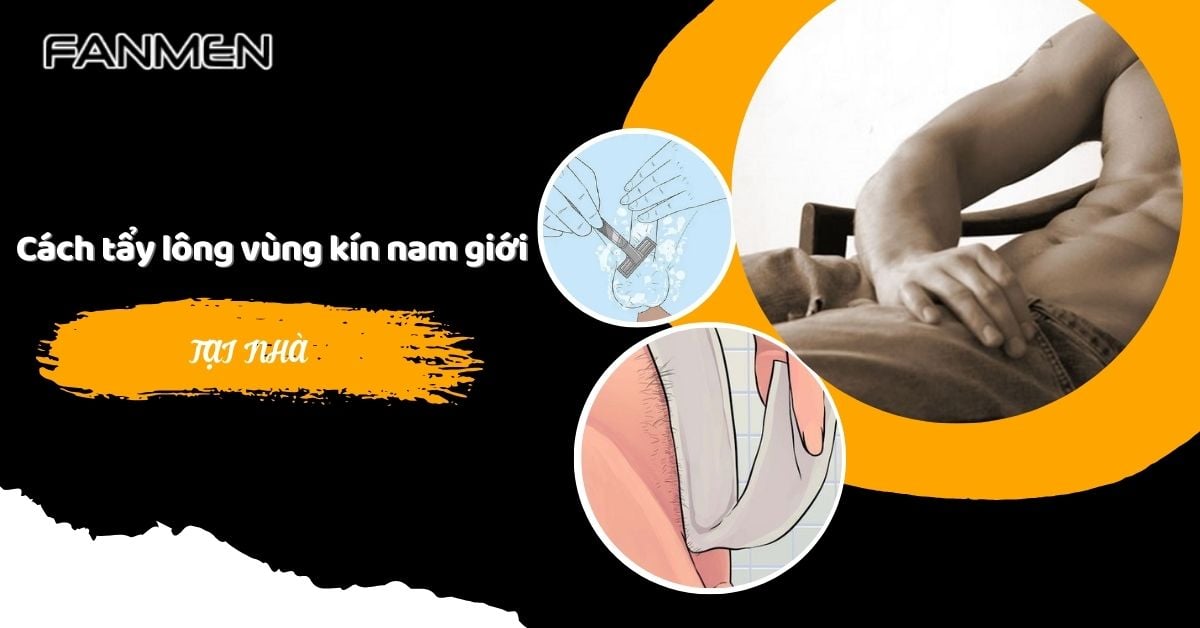 5 Cách Tẩy Lông Vùng Kín Nam Giới Tại Nhà Hiệu Quả Sau 1 Lần