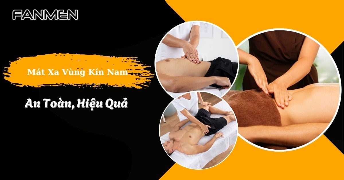 Bật Mí 5 Bước Mát Xa Vùng Kín Nam An Toàn, Hiệu Quả