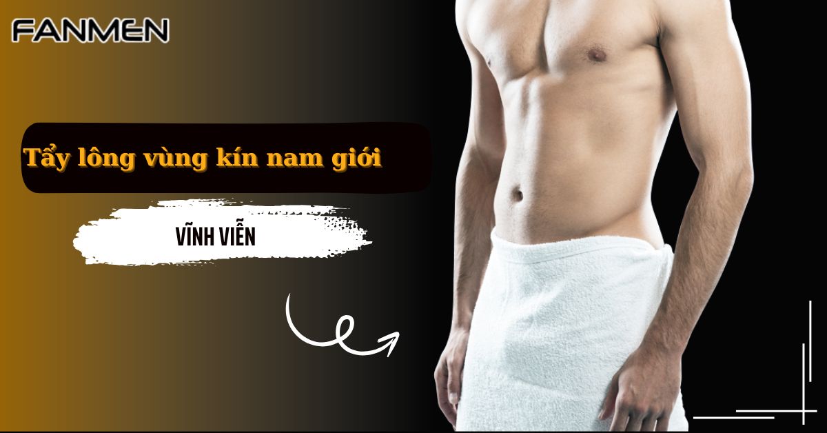 Tẩy Lông Vùng Kín Nam Giới Vĩnh Viễn: Bí Quyết Tự Tin