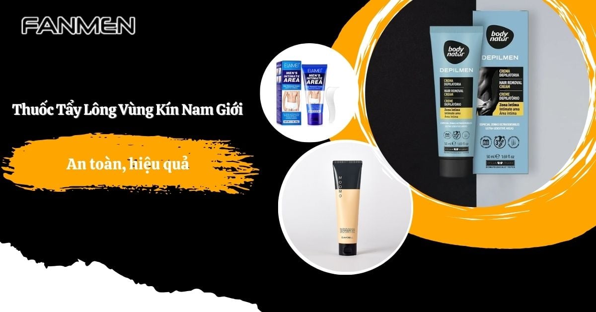 5 Thuốc Tẩy Lông Vùng Kín Nam Giới An Toàn Hiệu Quả NÊN DÙNG