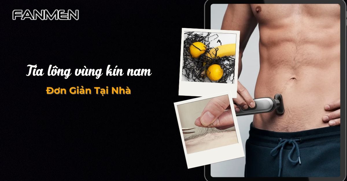 Top 3 Cách Tỉa Lông Vùng Kín Nam Đơn Giản Tại Nhà