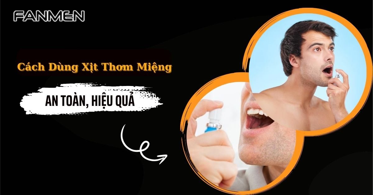 Bật Mí Cách Dùng Xịt Thơm Miệng Đúng Và Hiệu Quả Nhất