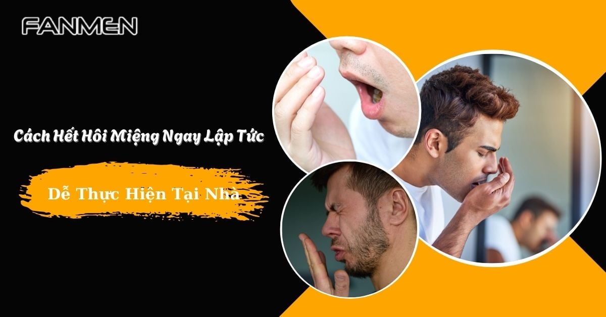 9+ Cách Hết Hôi Miệng Ngay Lập Tức, Dễ Thực Hiện Tại Nhà