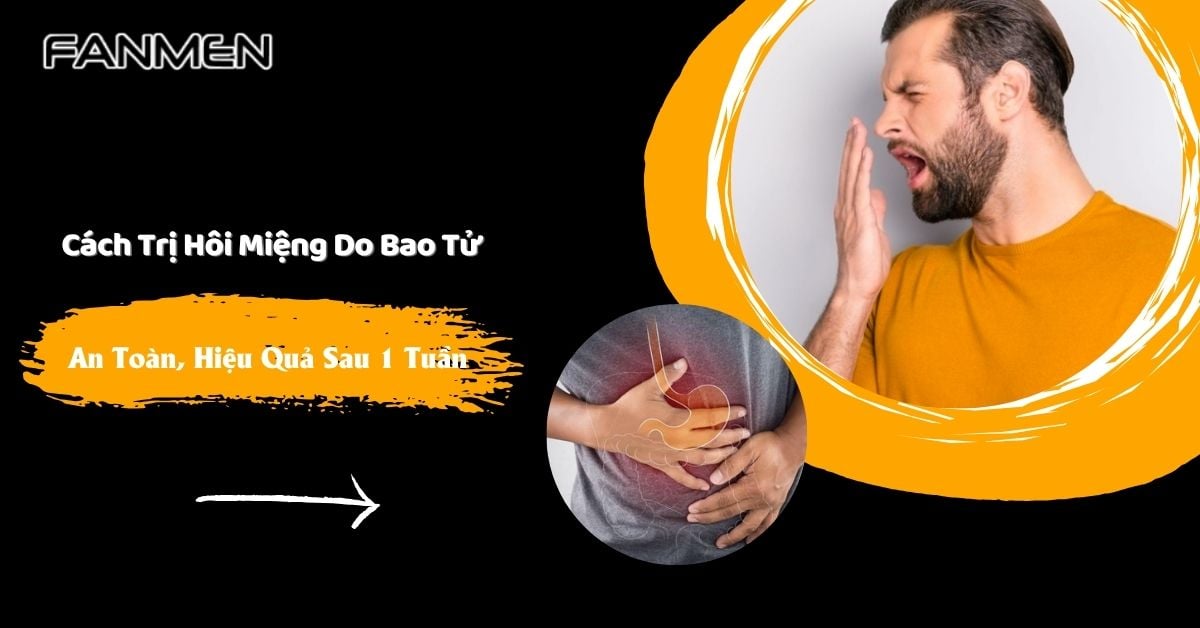 Cách Trị Hôi Miệng Do Bao Tử An Toàn, Hiệu Quả Sau 1 Tuần