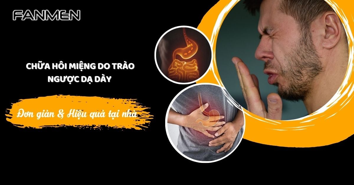 5+ Cách Chữa Hôi Miệng Do Trào Ngược Dạ Dày Đơn Giản Tại Nhà