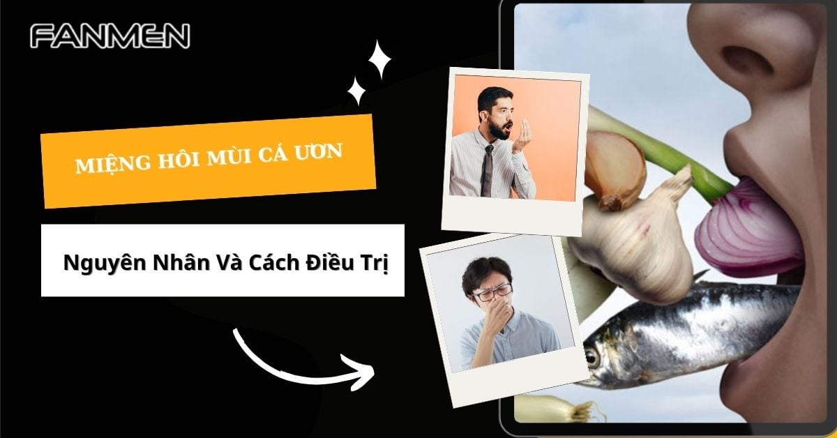 Miệng Hôi Mùi Cá Ươn Có Sao Không? Nguyên Nhân, Cách Trị