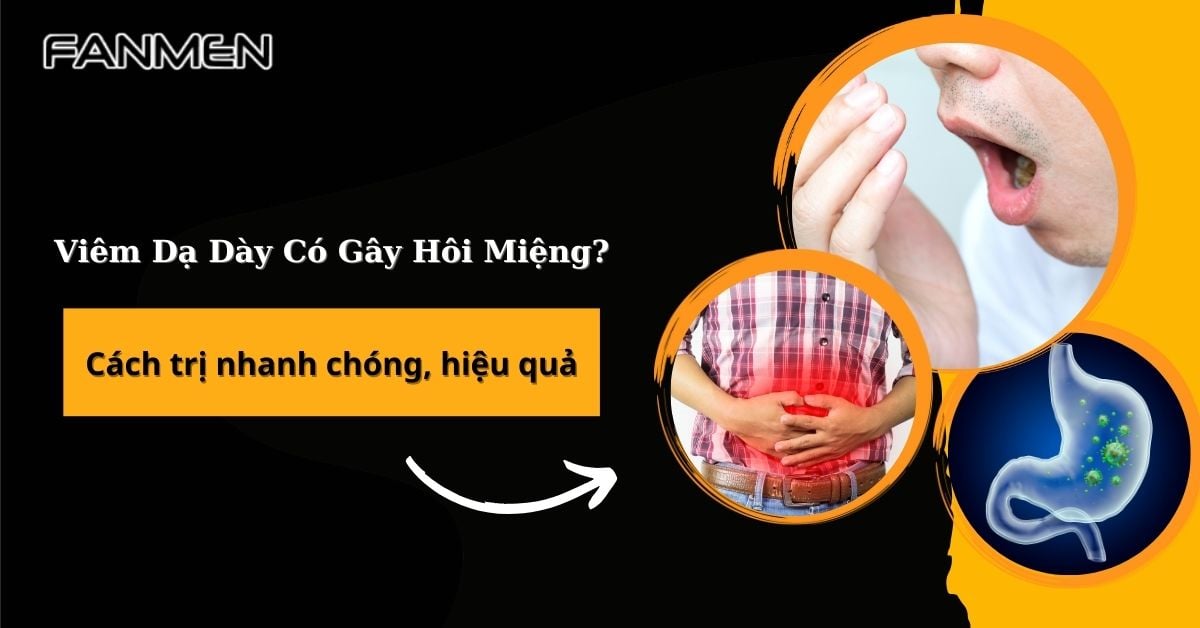 Viêm Dạ Dày Có Gây Hôi Miệng? Cách Trị Nhanh, Hiệu Quả