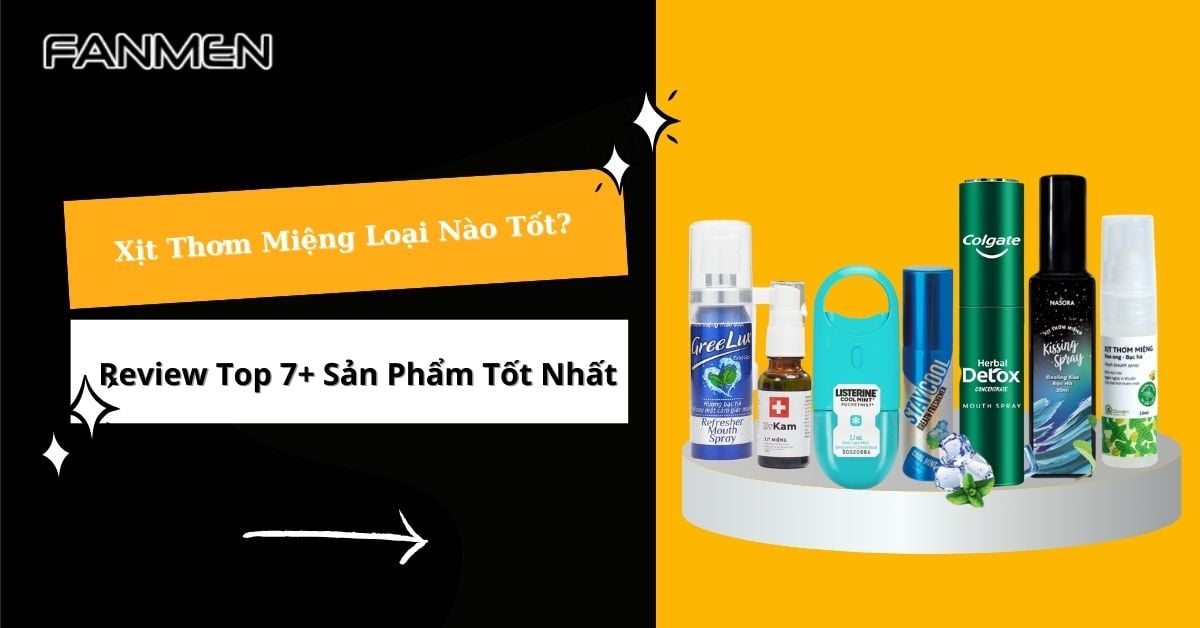 Xịt Thơm Miệng Loại Nào Tốt? Review Top 7+ Sản Phẩm Tốt Nhất