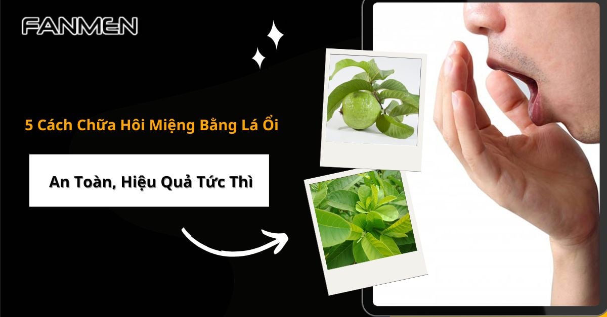 5 Cách Chữa Hôi Miệng Bằng Lá Ổi An Toàn, Hiệu Quả Tức Thì