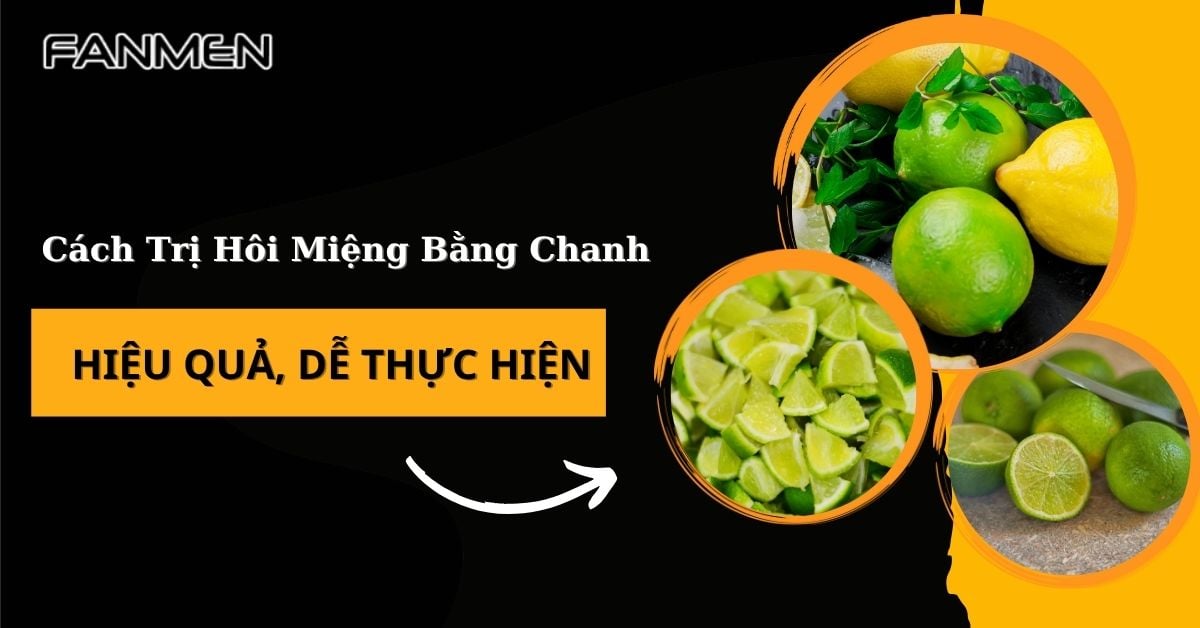 Cách Trị Hôi Miệng Bằng Chanh Hiệu Quả Tức Thì, Dễ Thực Hiện