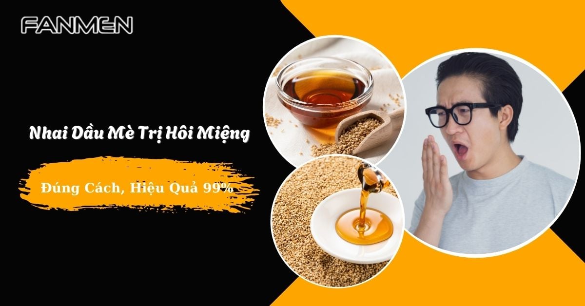 Hướng Dẫn Nhai Dầu Mè Trị Hôi Miệng Đúng Cách, Hiệu Quả 99%