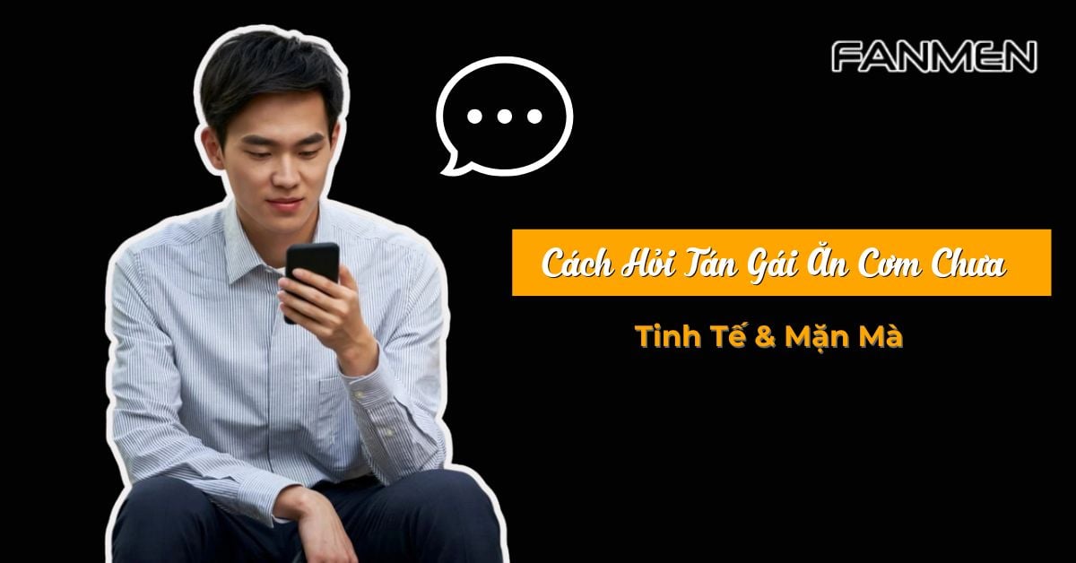 Top Những Cách Hỏi Tán Gái Ăn Cơm Chưa: Tinh Tế & Mặn Mà