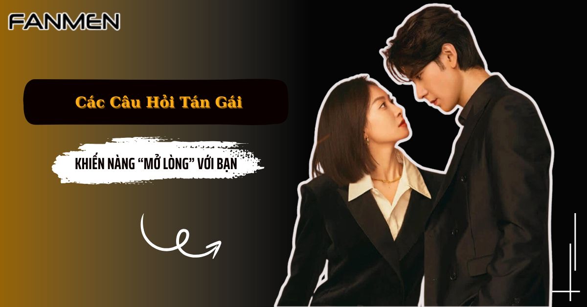 25 Các Câu Hỏi Tán Gái Khiến Nàng “Mở Lòng” Với Bạn 2025