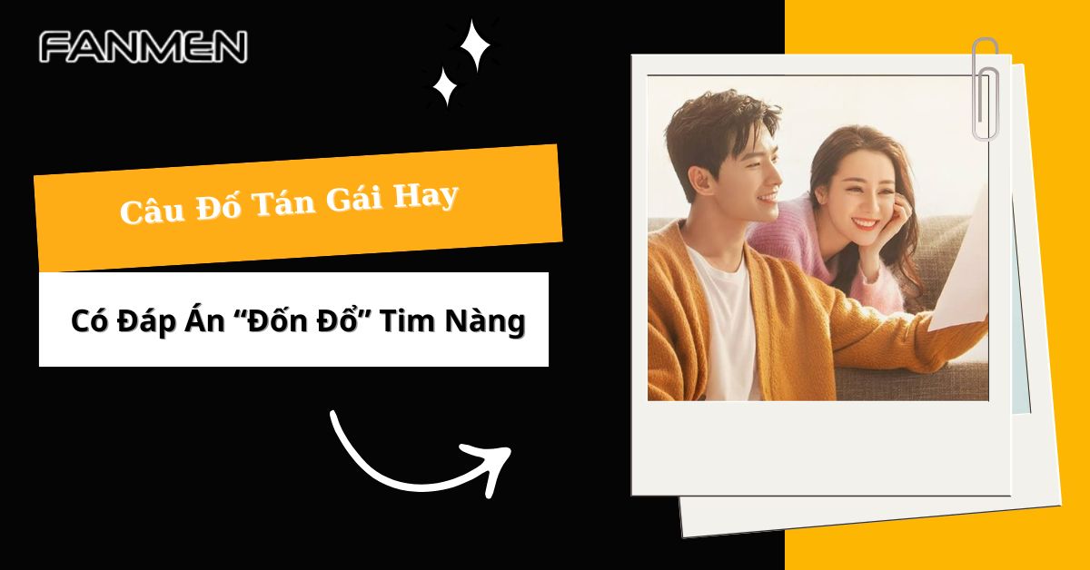 List 30 Câu Đố Tán Gái Hay Có Đáp Án “Đốn Đổ” Tim Nàng