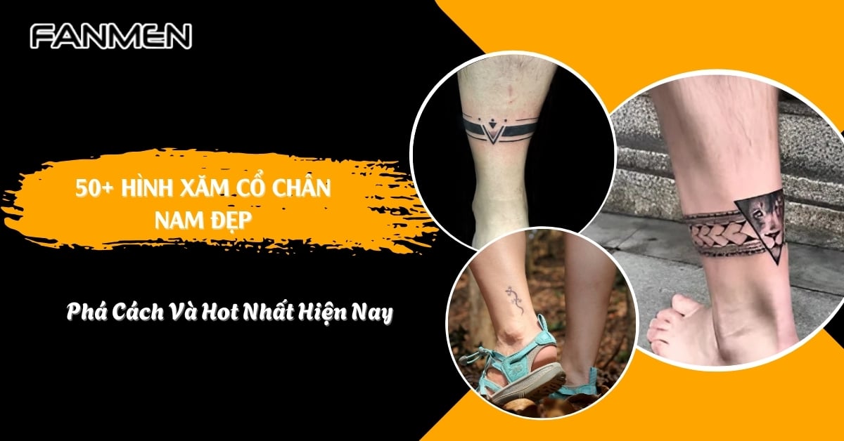 50+ Hình Xăm Cổ Chân Nam Đẹp, Phá Cách Và Hot Nhất Hiện Nay