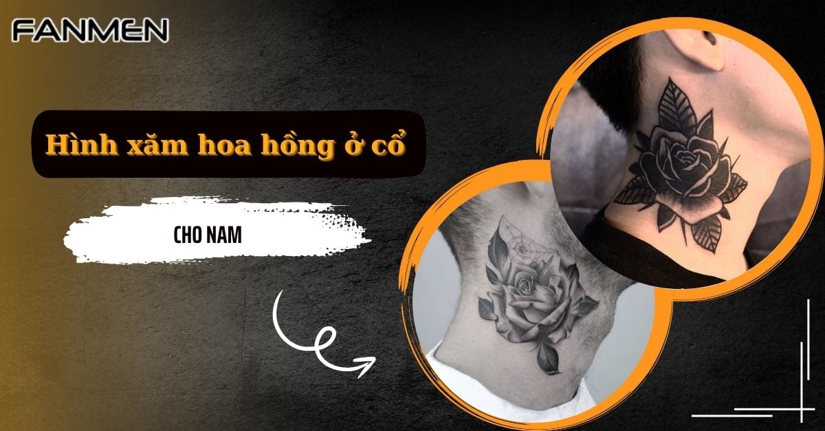 30+ Hình Xăm Hoa Hồng Ở Cổ Cho Nam: Cá Tính & Cool Ngầu