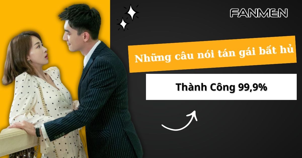 [2025] Những Câu Nói Tán Gái Bất Hủ Thành Công 99,9%
