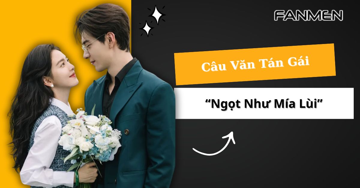 30 Câu Văn Tán Gái “Ngọt Như Mía Lùi” Đọc Là Đổ 2025