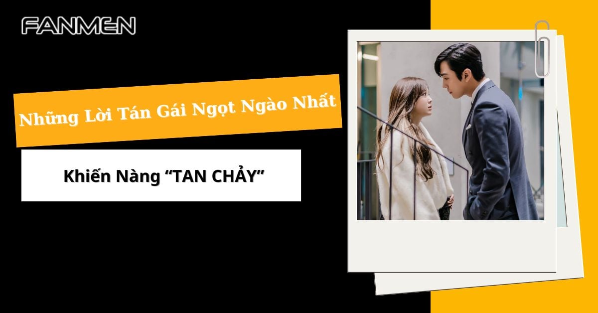 Những Lời Tán Gái Ngọt Ngào Nhất Khiến Nàng “TAN CHẢY” 2025