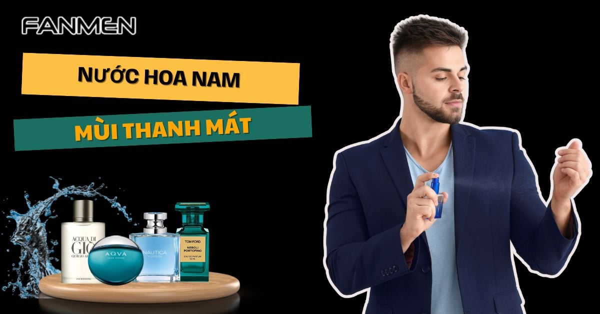 6+ Nước Hoa Nam Mùi Thanh Mát “Thu Hút” Nữ Giới Lưu Hương Lâu