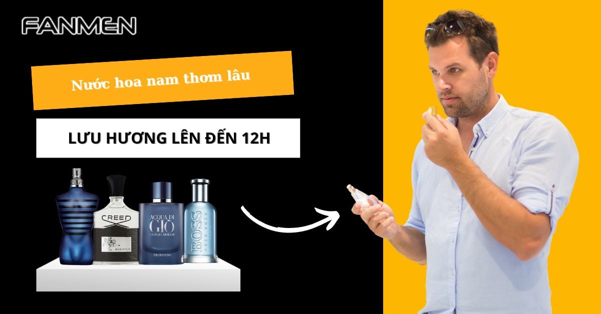 7+ Nước Hoa Nam Thơm Lâu Lên Đến 12h Bạn Nhất Định Phải Thử