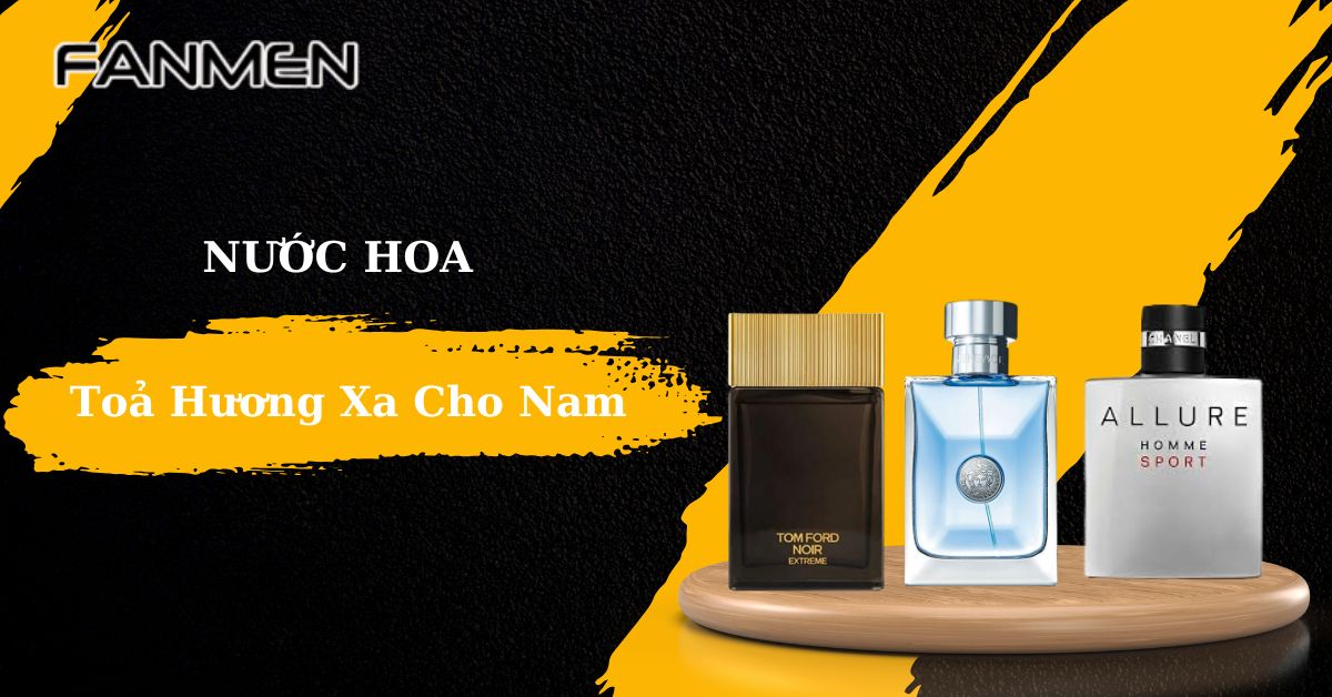 Top 9+ Nước Hoa Toả Hương Xa Cho Nam Ấn Tượng Nhất Hiện Nay