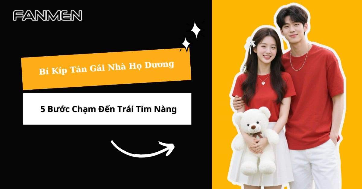 Bí Kíp Tán Gái Nhà Họ Dương: 5 Bước Chạm Đến Trái Tim Nàng