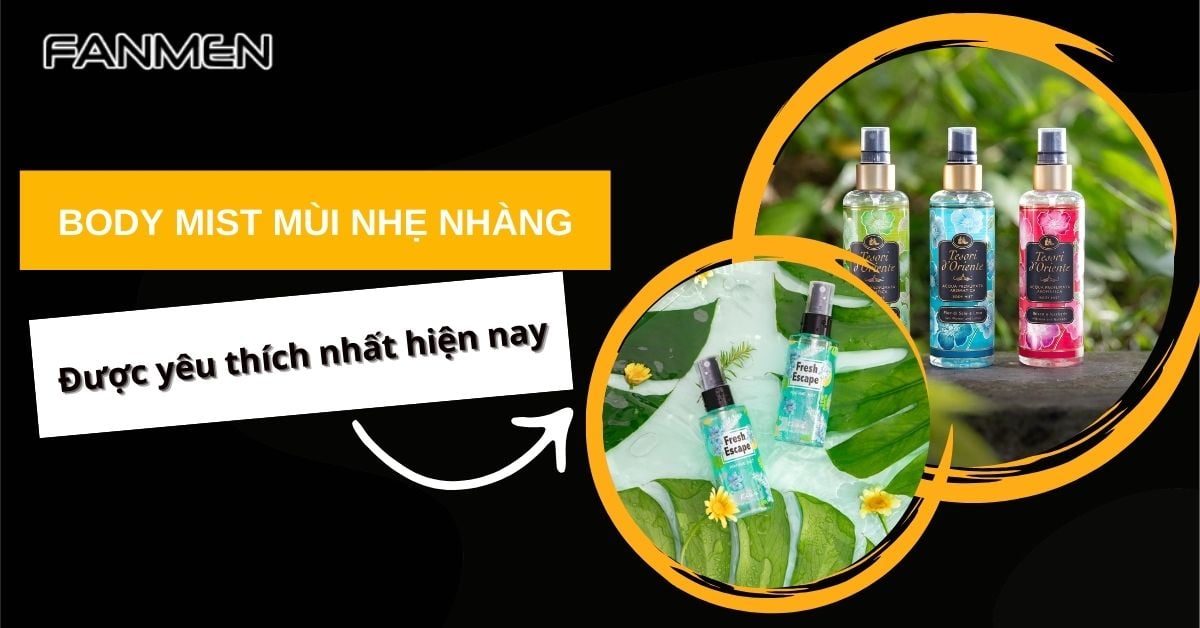 Gợi Ý 5+ Body Mist Mùi Nhẹ Nhàng Được Yêu Thích Nhất Hè 2025