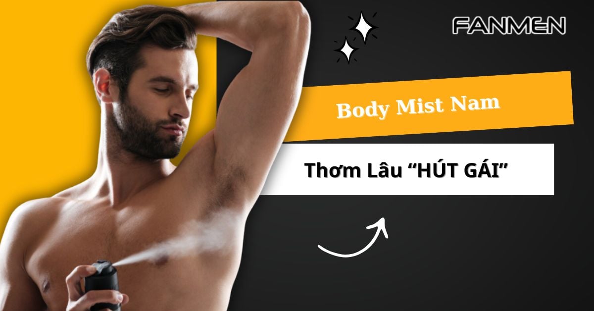 List 8 Body Mist Nam Thơm Lâu “HÚT GÁI” nhất hiện nay #2025