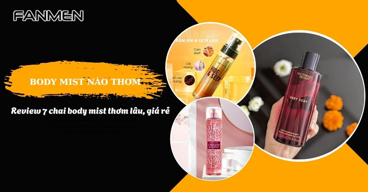 Body Mist Nào Thơm? 7+ Body Mist Thơm Lâu Giá Rẻ Dưới 500K