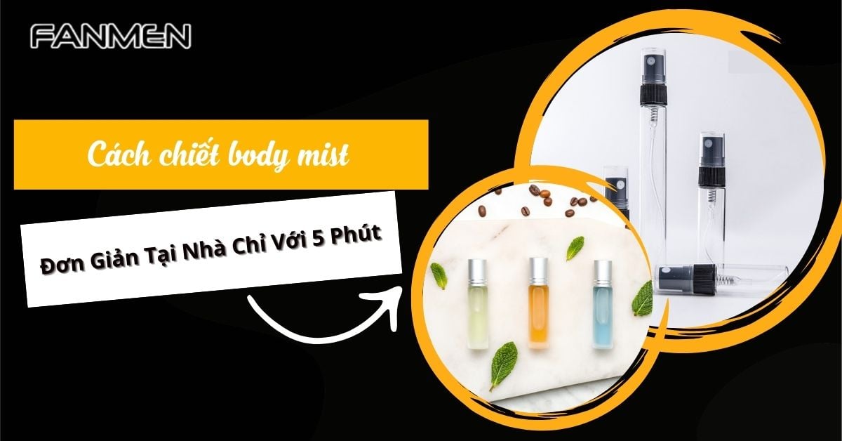 Cách Chiết Body Mist Đơn Giản Tại Nhà Chỉ Với 5 Phút