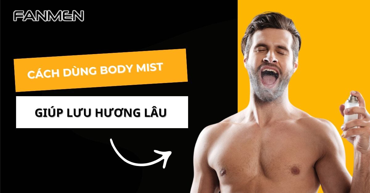 Cách Dùng Body Mist Giúp Lưu Hương Trên Cơ Thể Suốt Cả Ngày