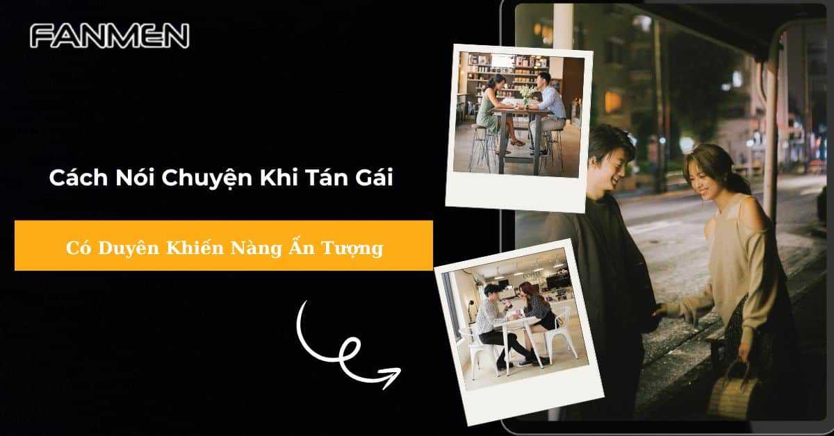 Cách Nói Chuyện Khi Tán Gái Có Duyên Khiến Nàng Ấn Tượng
