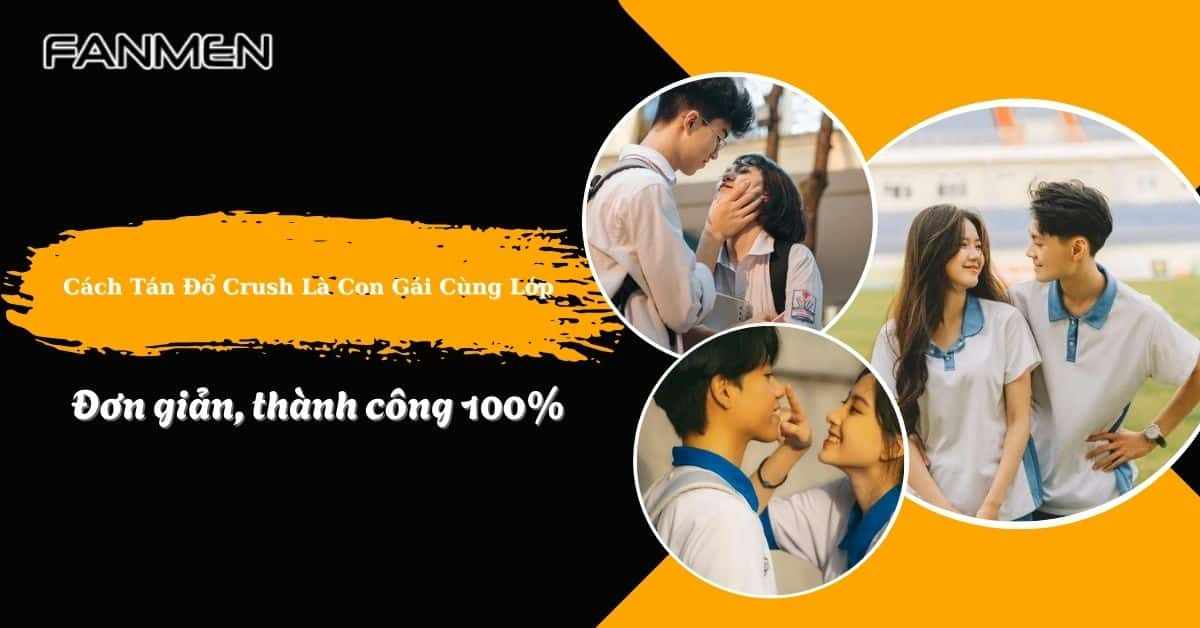 Gợi Ý Cách Tán Đổ Crush Là Con Gái Cùng Lớp Thành Công 100%