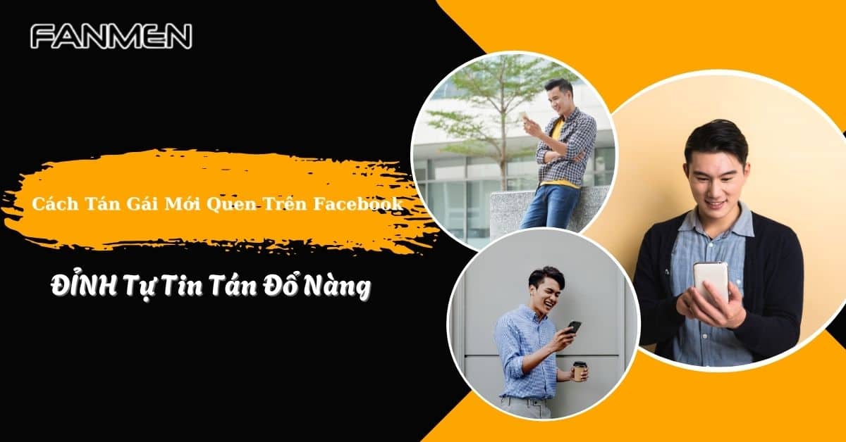 Cách Tán Gái Mới Quen Trên Facebook ĐỈNH Tự Tin Tán Đổ Nàng