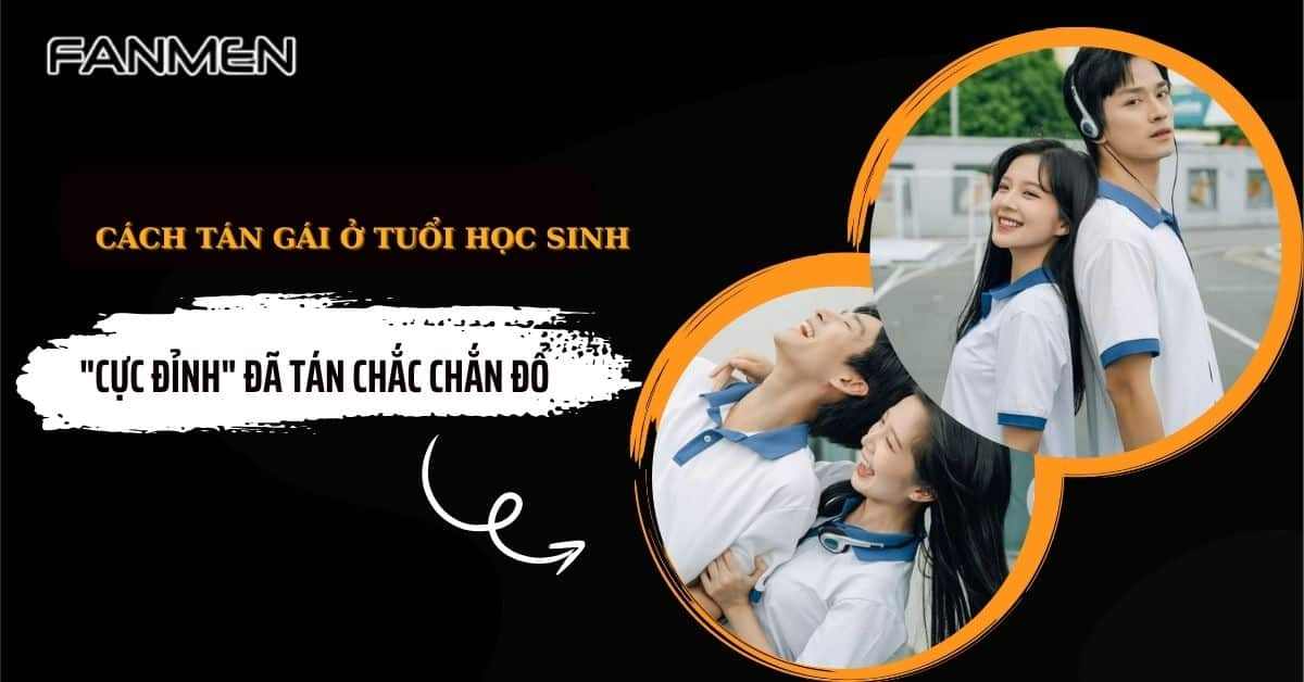 Cách Tán Gái Ở Tuổi Học Sinh “Cực Đỉnh” Đã Tán Chắc Chắn Đổ