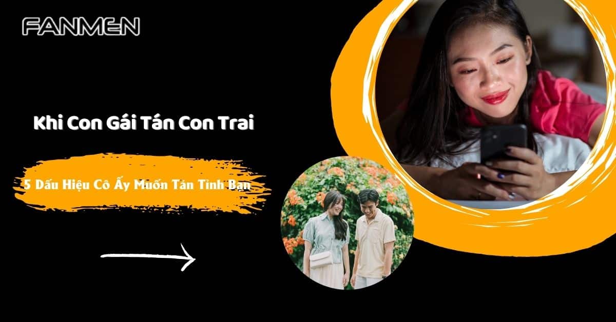 Khi Con Gái Tán Con Trai: 5 Dấu Hiệu Cô Ấy Muốn Tán Tỉnh Bạn