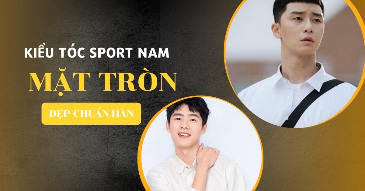 TOP Kiểu Tóc Sport Nam Mặt Tròn Chuẩn Hàn Quốc Xu Hướng 2025