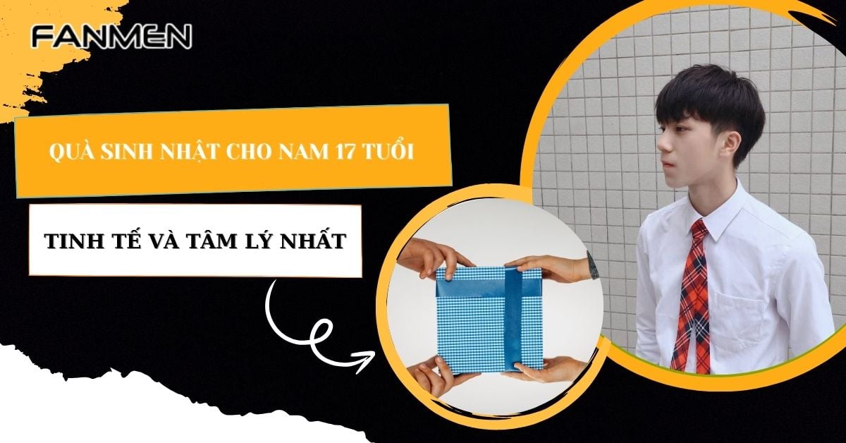 Top 9+ Món Quà Sinh Nhật Cho Nam 17 Tuổi Tâm Lý Tinh Tế Nhất