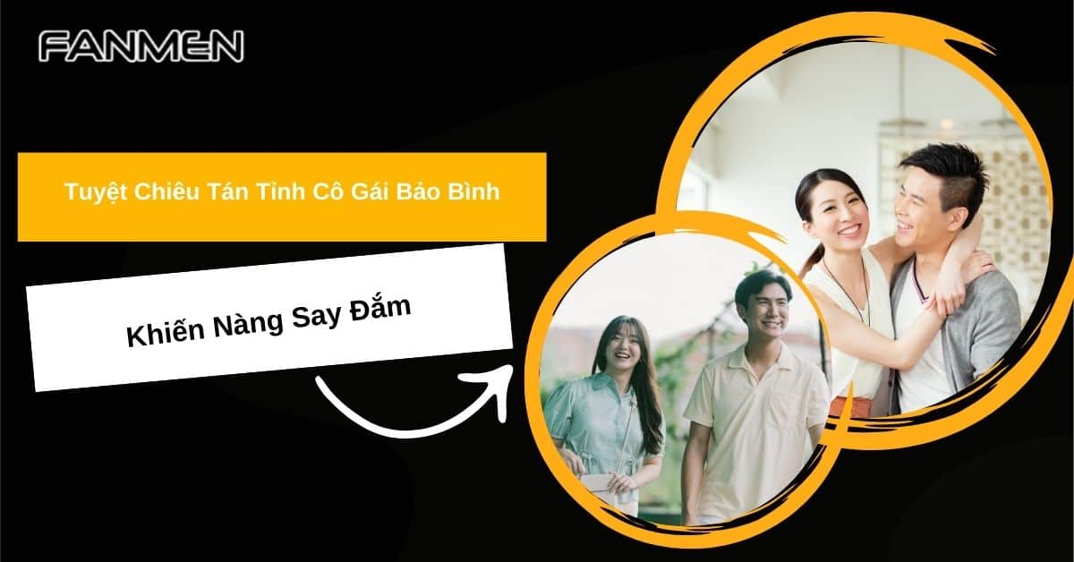 5 Tuyệt Chiêu Tán Tỉnh Cô Gái Bảo Bình Khiến Nàng Say Đắm